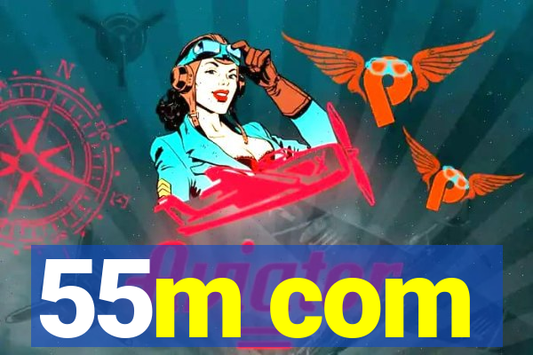 55m com